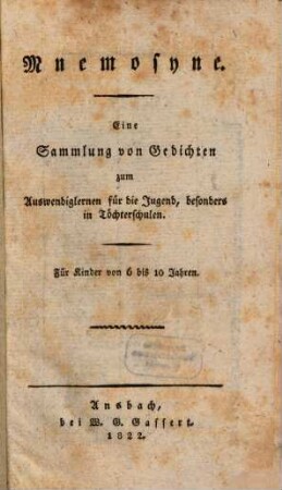 Mnemosyne : Eine Sammlung von Gedichten zum Auswendiglernen für die Jugend, besonders in Töchterschulen. 1. (1822). - 96 S.