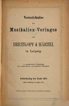 Verzeichnis des Musikalien-Verlages von Breitkopf & Härtel in Leipzig : Vollst bis Ende 1871 nebst Nachtr. bis 1872