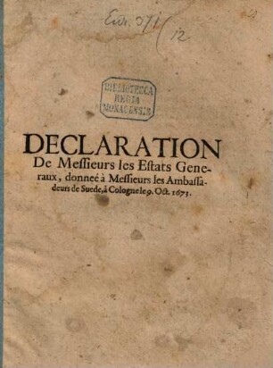 Declaration De Messieurs les Estats Generaux, donneé à Messieurs les Ambassadeurs de Suede, à Cologne le 9. Oct. 1673.