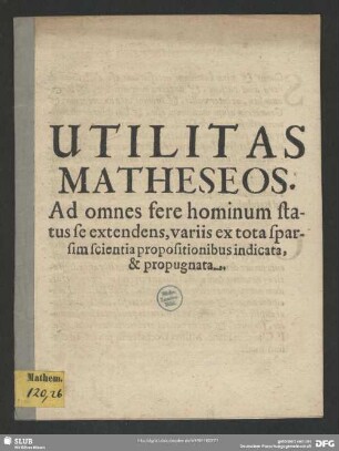 Utilitas Matheseos : Ad omnes fere hominum status se extendens, variis ex tota sparsim scientia propositionibus indicata, & propugnata