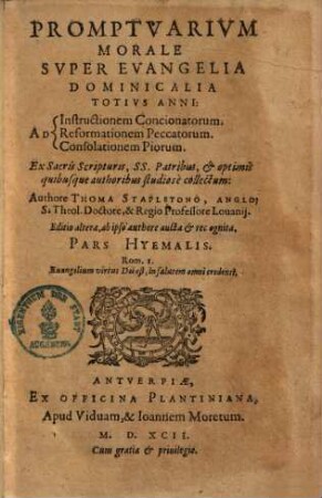 Promptuarium Morale Super Evangelia Dominicalia Totius Anni : Ad Instructionem Concionatorum, Ad Reformationem Peccatorum, Ad Consolationem Piorum ; Ex Sacris scripturis, SS. Patribus, & optimis quibusque authoribus studiose collectum, [2].. Pars Hyemalis
