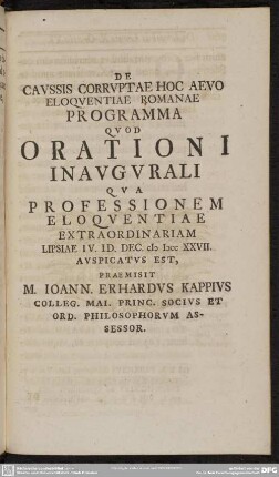De Caussis Corruptae Hoc Aevo Eloquentiae Romanae Programma Quod Orationi Inaugurali Qua Professionem Eloquentiae Extraordinariam Lipsiae IV. Id. Dec. MDCCXXVII. Auspicatus Est, Praemisit M. Joann. Erhardus Kappius ...
