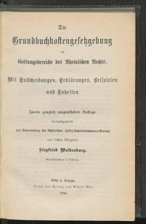 Die Grundbuchkostengesetzgebung im Geltungsbereiche des Rheinischen Rechts : mit Entscheidgungen, Erklärungen, Beispielen und Tabellen ; herausgegeben auf Veranlassung des Rheinischen Justiz-Subalternbeamten-Vereins