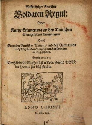 Auffrichtiger Teutscher Soldaten Regul: Oder Kurtze Erinnerung an den Teutschen Evangelischen Kriegsmann