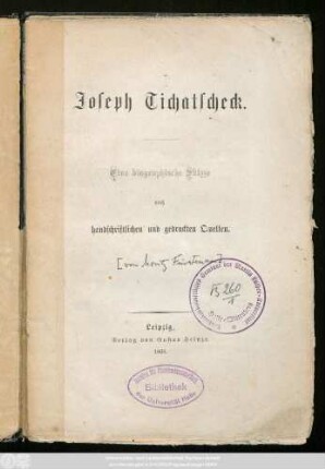 Joseph Tichatscheck : eine biographische Skizze nach handschriftlichen und gedruckten Quellen