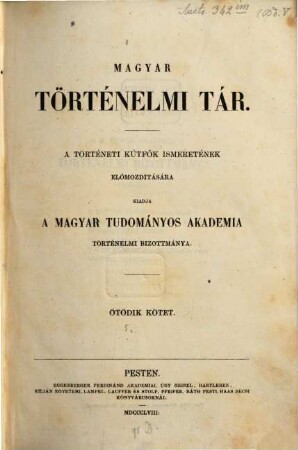 Magyar történelmi tár : a történelmi kútfők ismeretének előmozdítására, 5. 1858