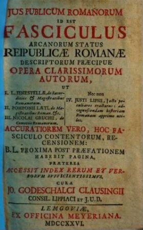Ius publicum Romanorum : Id est: Fasciculus ... arcanorum status reipublicae Romanae. 1. 1726.