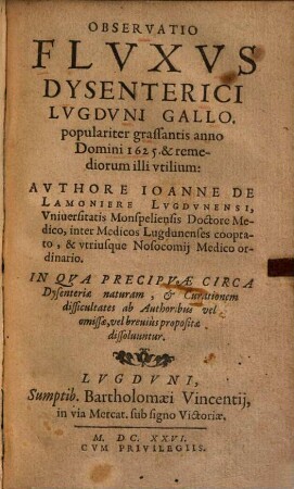 Observatio Fluxus Dysenterici Lugduni Gallo populariter grassantis anno 1625 et remediorum illi utilium ...