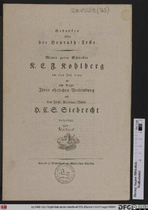 Gedanken über die Heurath-Feste Meiner guten Schwester K.E.F. Kohlberg am 7ten Jul. 1795 als am Tage Jhrer ehelichen Verbindung mit dem Fürstl. Porcelain-Maler H.C.S. Siebrecht vorgelegt