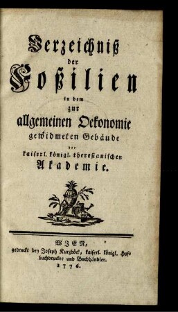 Verzeichniß der Foßilien in dem zur allgemeinen Oekonomie gewidmeten Gebäude der kaiserl. königl. theresianischen Akademie.