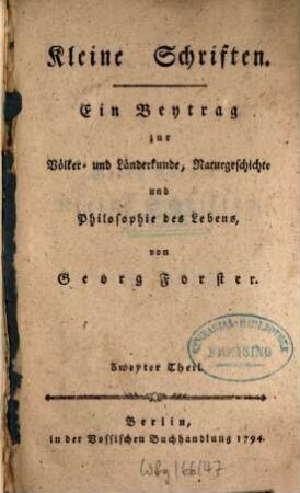 Kleine Schriften : Ein Beytrag zur Völker- und Länderkunde, Naturgeschichte und Philosophie des Lebens. 2