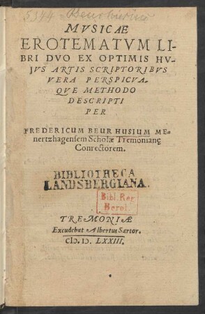 MVSICAE || EROTEMATVM LI-||BRI DVO EX OPTIMIS HU-||JVS ARTIS SCRIPTORIBVS || VERA PERSPICVA-||QVE METHODO || DESCRIPTI || PER || FREDERICUM BEURHUSIUM ME=||nertzhagensem Scholae Tremonianę || Conrectorem.||