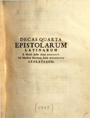 Decas quarta epistolarum Latinarum : a mense Julio anni 1745 ad mensem Martium anni 1747 exaratarum