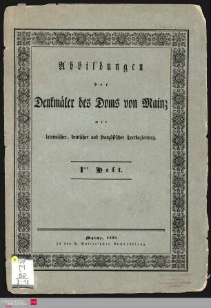 Teil 1: Abbildungen der Denkmäler des Doms von Mainz : mit lateinischer, deutscher und französischer Textbegleitung
