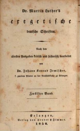 Dr. Martin Luther's sämmtliche Werke, 44. Dritte Abtheilung, Exegetische deutsche Schriften. Dr. Martin Luthers exegetische deutsche Schriften ; Bd. 12