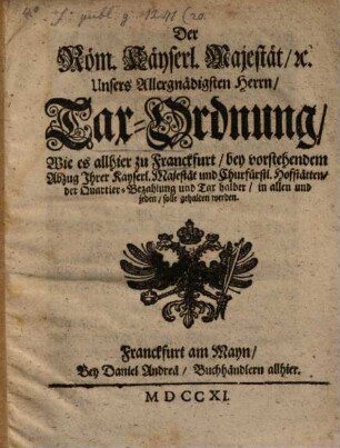 Tax-Ordnung Wie es allhier zu Frankfurt bey vorstehendem Abzug Ihrer Kayserlichen Majestät ... solle gehalten werden