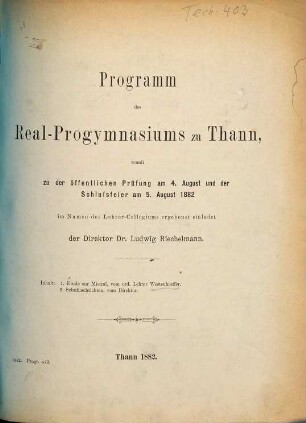 Programm des Real-Progymnasiums zu Thann : womit zu d. öffentl. Prüfung am ... u. d. Schlussfeier am ... im Namen d. Lehrer-Collegiums ergebenst einladet .... 1881/82