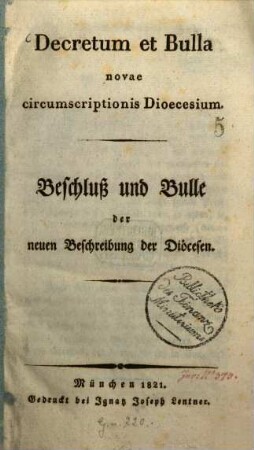 Decretum et Bulla novae circumscriptionis Dioecesium = Beschluß und Bulle der neuen Beschreibung der Diöcesen