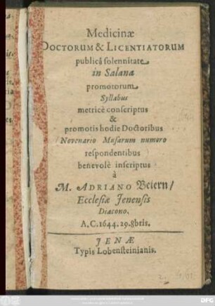 Medicinae Doctorum & Licentiatorum publica solennitate in Salana promotorum Syllabus : metrice conscriptus & promotis hodie Doctoribus ... benevole inscriptus