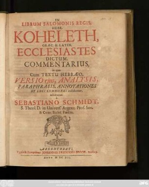 In Librum Salomonis Regis, Hebr. Koheleth, Graec. & Latin. Ecclesiastes Dictum, Commentarius : in quo Cum Textu Hebraeo, Versio eius, Analysis, Paraphrasis, Annotationes Et Loci Communes exhibentur
