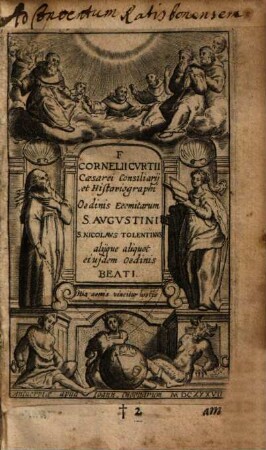F. Cornelii Cvrtii Caesarei Consiliarij et Histariographi Ordinis Eremitarum S. Avgvstini S. Nicolavs Tolentinvs alijque aliquot eiusdem Ordinis Beati