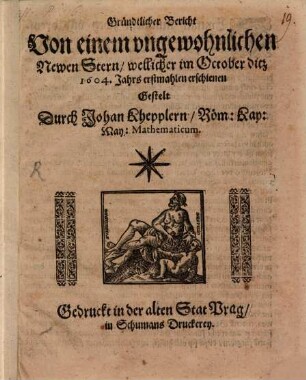 Gründtlicher Bericht Von einem ungewohnlichen Newen Stern, wellicher im October ditz 1604. Jahrs erstmahlen erschienen