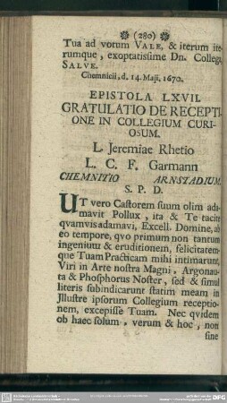 Epistola LXVII. Gratulatio De Receptione In Collegium Curiosum. L. Jeremiae Rhetio L. C. F. Garmann Chemnitio Arnstadium