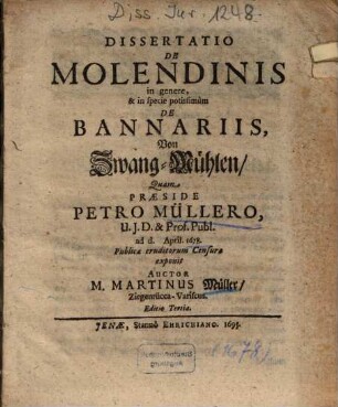 Dissertatio De Molendinis in genere, & in specie potissimum De Bannariis : = Von Zwang-Mühlen