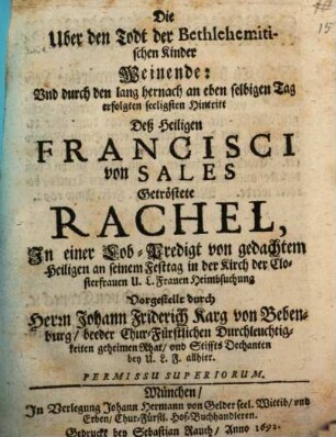 Die Uber den Todt der Bethlehemitischen Kinder Weinende: Und durch den lang hernach an eben selbigen Tag erfolgten seeligsten Hintritt Deß Heiligen Francisci von Sales Getröstete Rachel