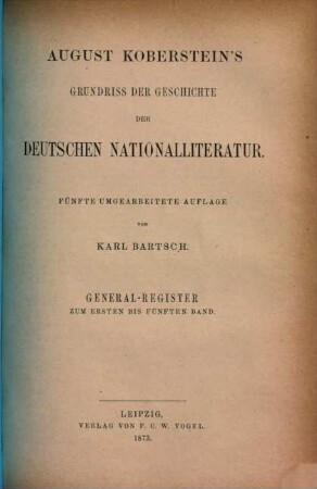 August Koberstein's Grundriss der Geschichte der deutschen Nationalliteratur. [5,1], General-Register zum ersten bis fünften Band