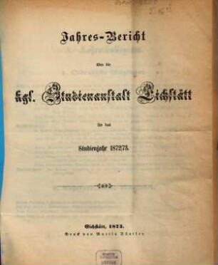 Jahres-Bericht der K. Studienanstalt Eichstätt : für das Studienjahr ... 1872/73, 1872/73