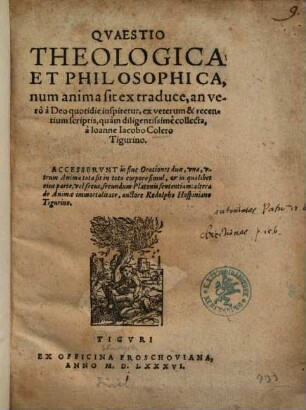 Quaestio theologica et philosophica, num anima sit ex traduce, an vero a Deo quotidie inspiretur : ex veterum & recentium scriptis, quam deligentissime collecta