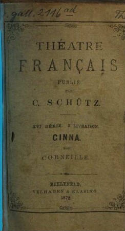 Cinna ou la clémence d'Auguste, tragédie en cinq actes par Pierre Corneille : Herausgegeben und für den Schul - und Selbstunterricht erläutert von C. Schütz