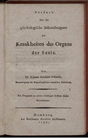 Versuch über die psychologische Behandlungsart der Krankheiten des Organs der Seele : Ein Fragment zu einem künftigen System dieser Krankheiten