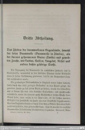 Dritte Abtheilung. Das Färben der baumwollenen Gegenstände, sowohl der losen Baumwolle (Baumwolle in Flocken), als der daraus gesponnenen Garne (Twiste) und gewebten Zeuche, wie Cattun, Callico, Langclot, Nessel und andere dahin gehörige Stoffe