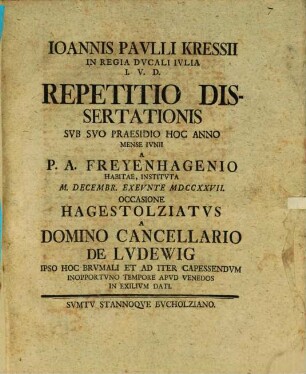 Repetitio Dissertationis ... hoc anno m. Iun. a P. A. Freyenhagen habitae, instituta ... occassione Hagestolziatus a D. Cancell. de Ludewig ... in exilium dati