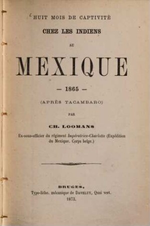 Huit mois de capitivité chez les Indiens au Mexique - 1865 - (après Tacambaro)