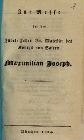 Zur Messe bei der Jubel-Feyer Sr. Majestät des Königs von Baiern Maximilian Joseph
