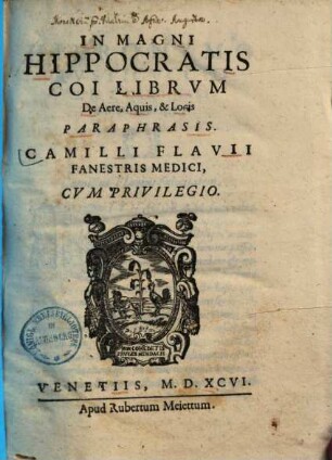 In magni Hippocratis Coi librvm de aere, aquis, & locis paraphrasis Camilli Flavii Fanestris medici