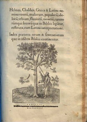 Hebraea, Chaldaea, Graeca & Latina nomina viroru[m], mulierum, populoru[m], idoloru[m], urbium, fluvioru[m], montiu[m], caeterorumque locoru[m] quae in Bibliis legu[n]tur, restituta : cum Latina interpretatione ; index praeterea rerum & sententiarum quae in iisdem Bibliis continentur