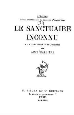 Le sanctuaire inconnu : ma "conversion" au juda͏̈isme / par Aimé Palliére