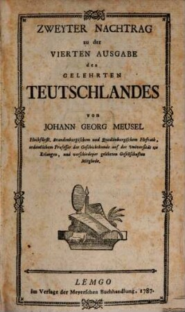 Das gelehrte Teutschland oder Lexikon der jetztlebenden Teutschen Schriftsteller, [6] = 2. Nachtr.