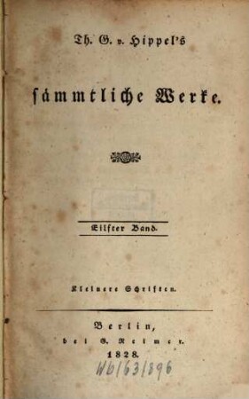 Th. G. von Hippel's sämmtliche Werke. 11, Kleinere Schriften