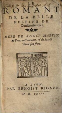 Le Romant de la Belle Heleine de Constantinoble : mère de Sainct Martin de Tours en Touraine, & de Sainct Brice son frère