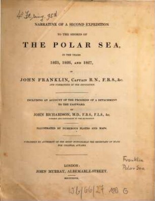 Narrative of a second expedition to the shores of the polar sea, in the year 1825, 1826 and 1827 : Including an account of the progress of a detachment to the eastward by John Richardson ; Illustrated by numerous plates and maps. Published by authority of the right honourable the Secretary of State for Colonial Affairs