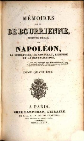Mémoires de M. de Bourrienne, Ministre d'Etat, sur Napoléon, le directoire, le consulat, l'empire et la restauration, Tome quatrième