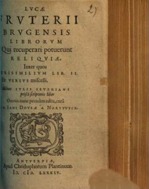 Lvcae Frvterii Brvgensis Librorvm qui recuperari potuerunt Reliqviae : Inter quos Verisimilium lib. II & versus miscelli