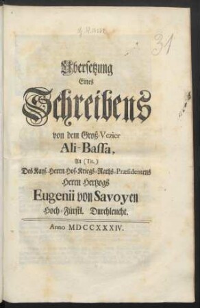 Ubersetzung Eines Schreibens von dem Groß-Vezier Ali-Bassa, An (Tit.) Des Kays. Herrn Hof-Kriegs-Raths-Præsidentens Herrn Hertzogs Eugenii von Savoyen Hoch-Fürstl. Durchleucht