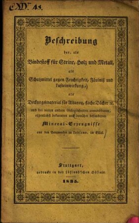 Beschreibung der, als Bindestoff für Steine, Holz und Metall, als Schutzmittel gegen Feuchtigkeit, Fäulniß und Lufteinwirkung, als Deckungsmaterial für Altanen, flache Dächer etc. und bei vielen andern Gelegenheiten anwendbaren, rühmlichst bekannten und bewährt befundenen Mineral-Erzeugnisse aus den Bergwerken zu Lobsann, im Elsaß