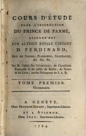 Cours d'étude pour l'instruction du prince de Parme, aujourd' hui S. A. R. l'Infant D. Ferdinand, duc de Parme, Plaisance, Guastalle, etc.. 1, Grammaire